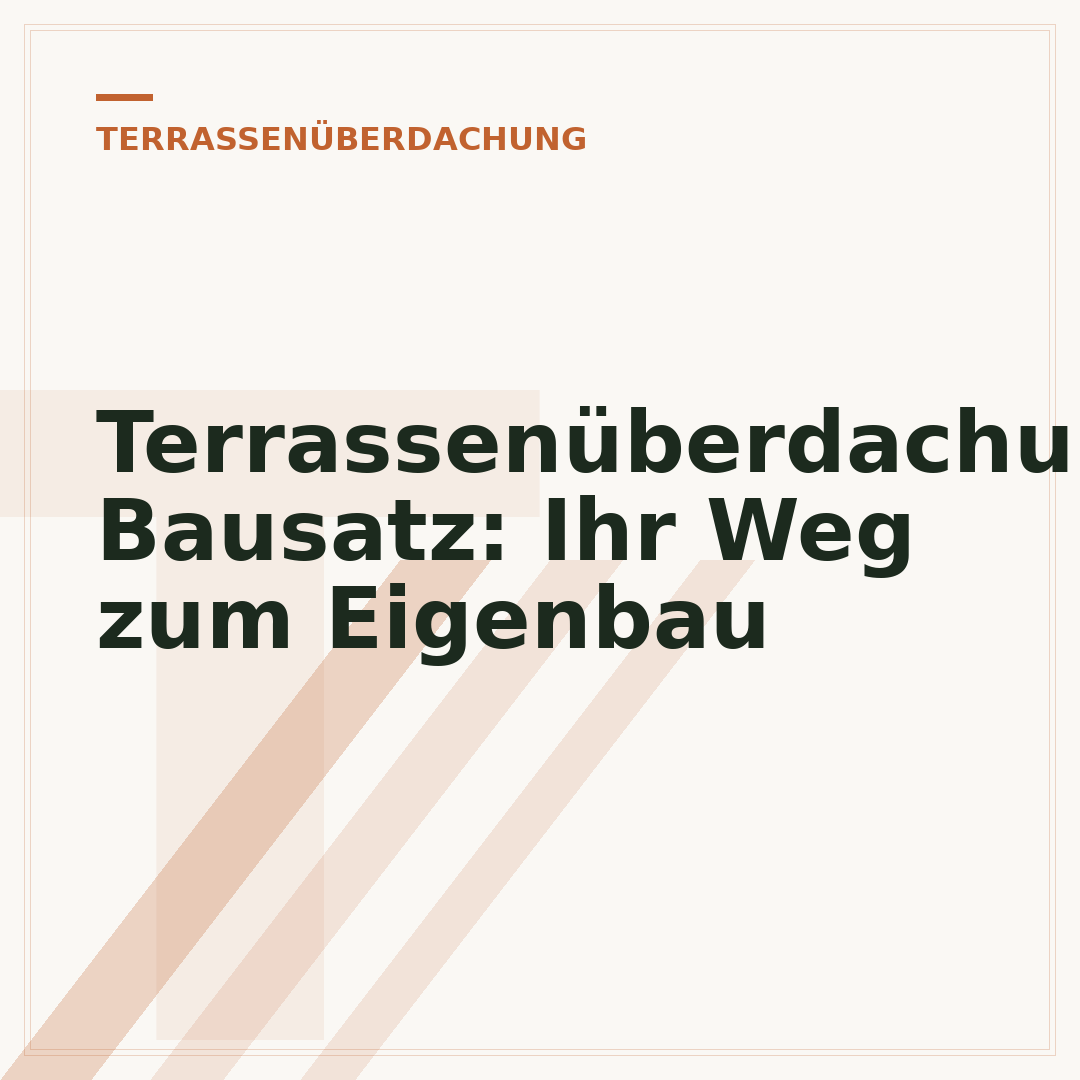 Terrassenüberdachung Bausatz: Ihr Weg zum Eigenbau