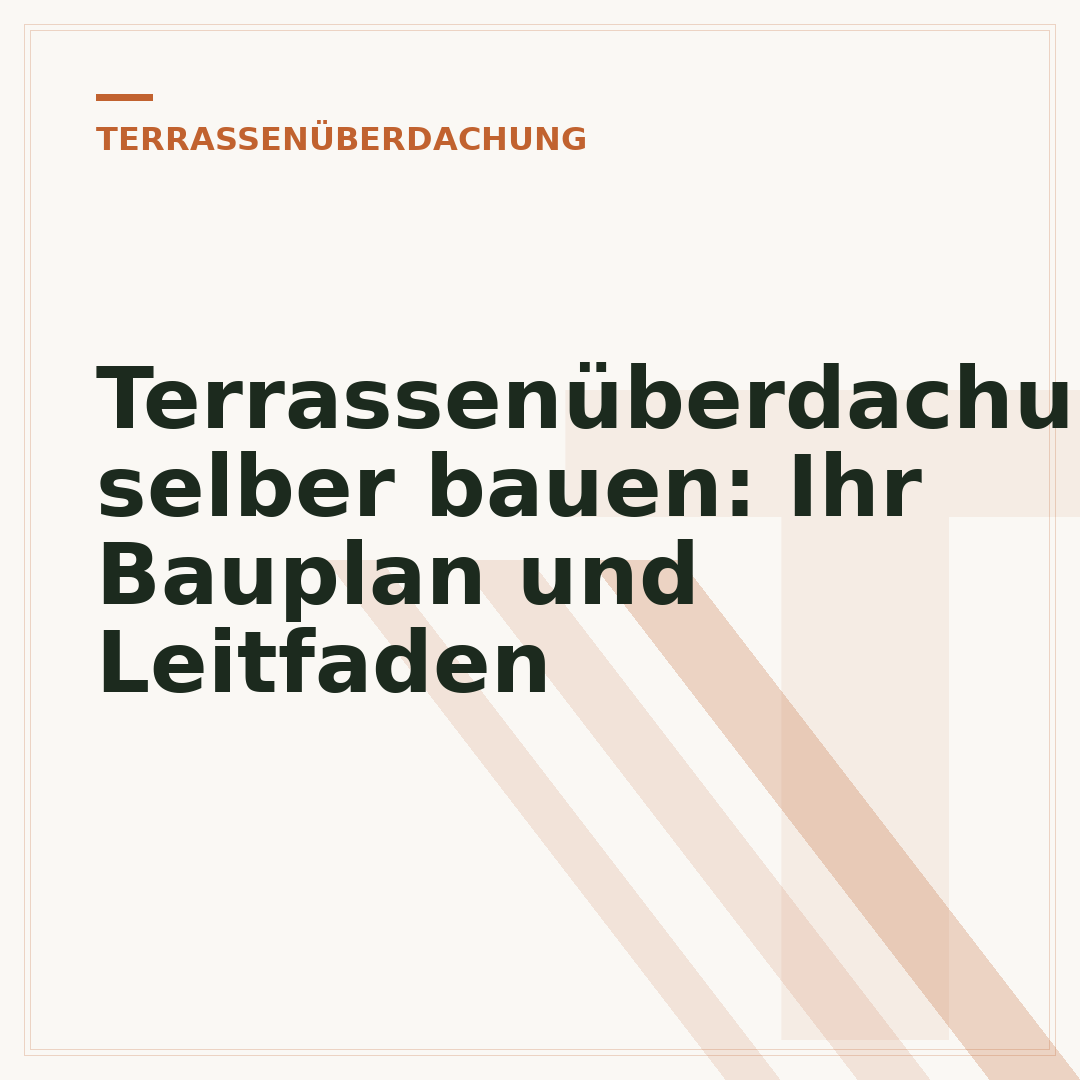 Terrassenüberdachung selber bauen: Ihr Bauplan und Leitfaden