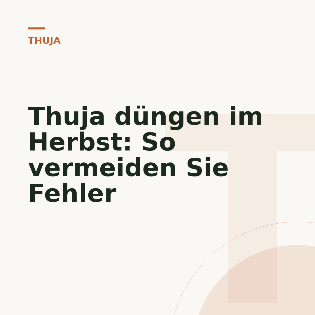 Thuja düngen im Herbst: So vermeiden Sie Fehler