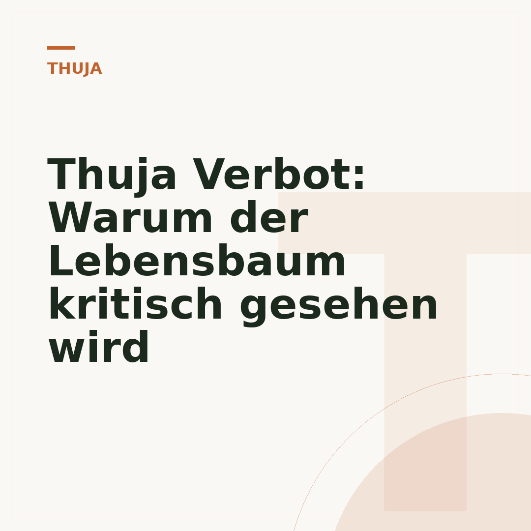Thuja Verbot: Warum der Lebensbaum kritisch gesehen wird
