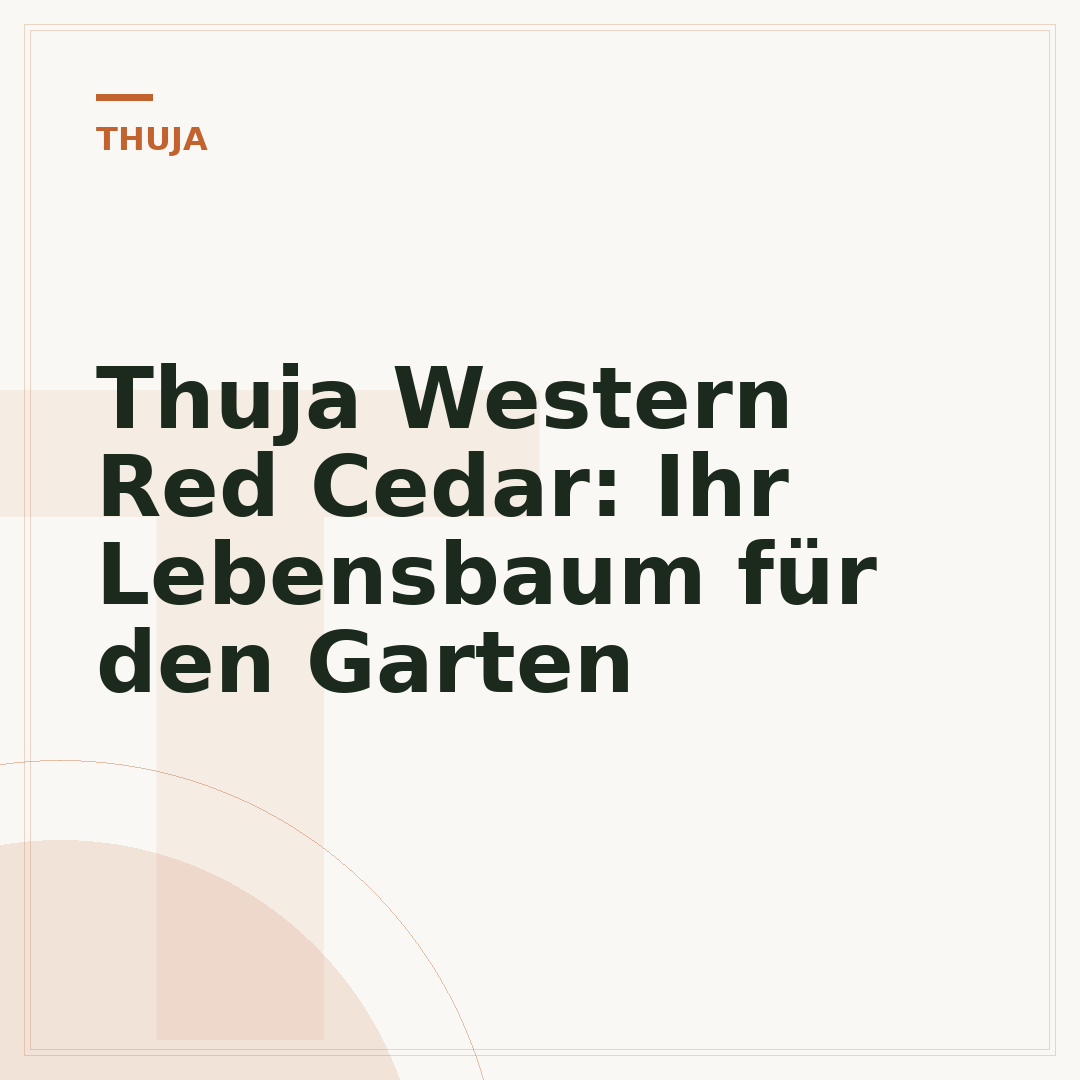 Thuja Western Red Cedar: Ihr Lebensbaum für den Garten