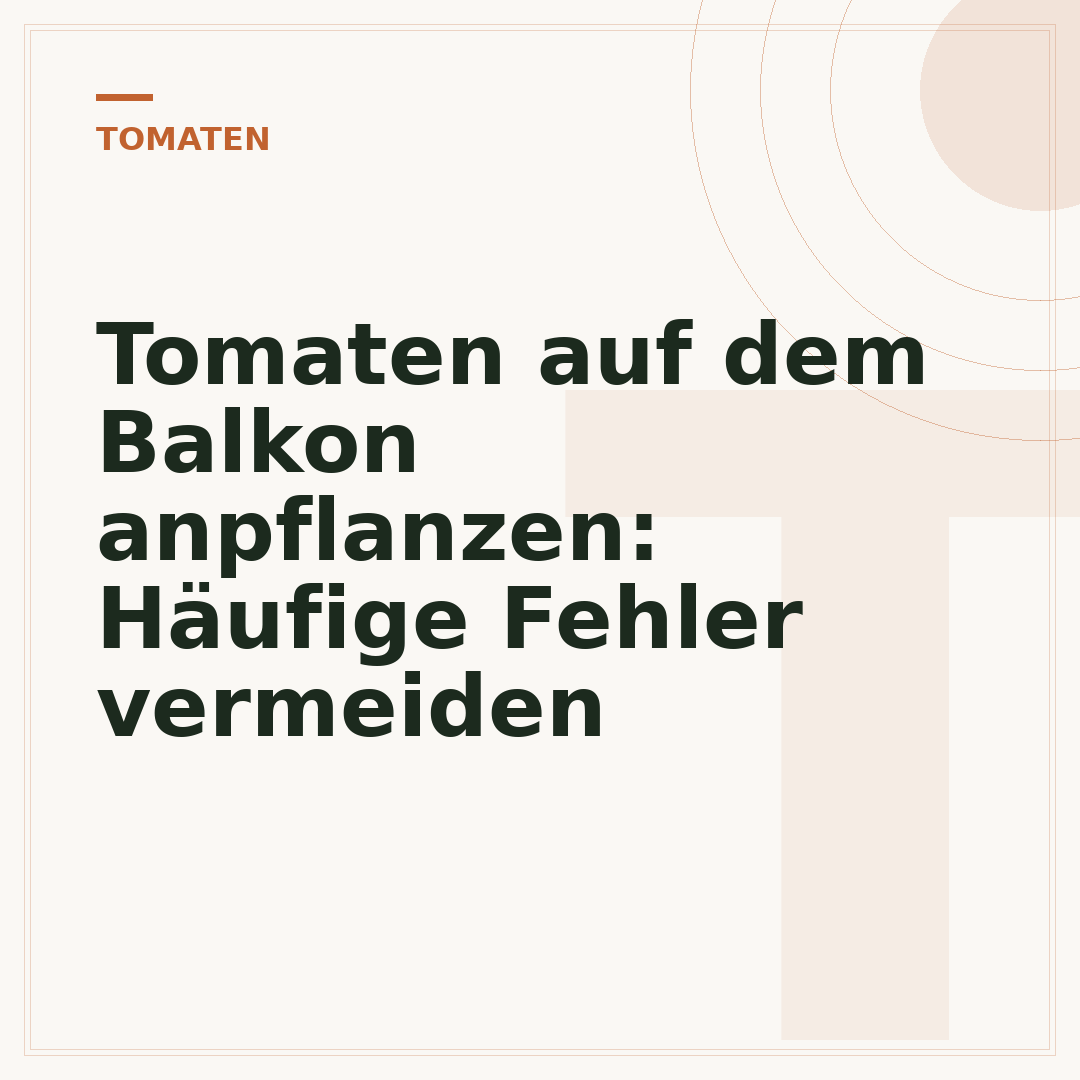 Tomaten auf dem Balkon anpflanzen: Häufige Fehler vermeiden