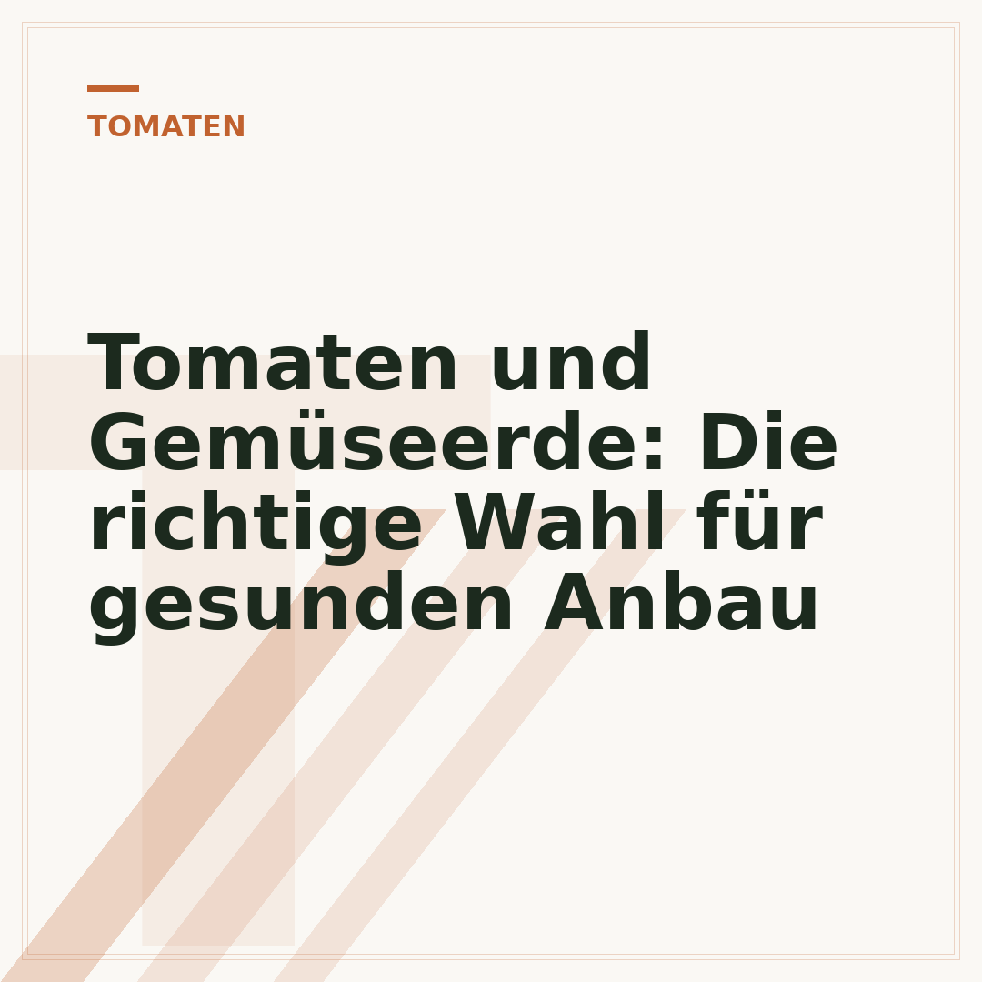 Tomaten und Gemüseerde: Die richtige Wahl für gesunden Anbau