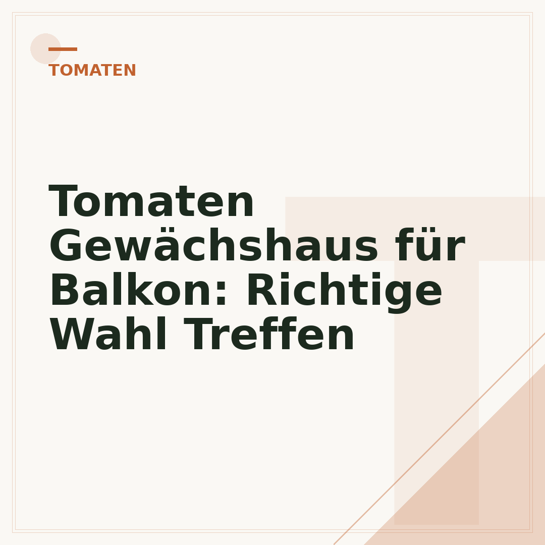 Tomaten Gewächshaus für Balkon: Richtige Wahl Treffen