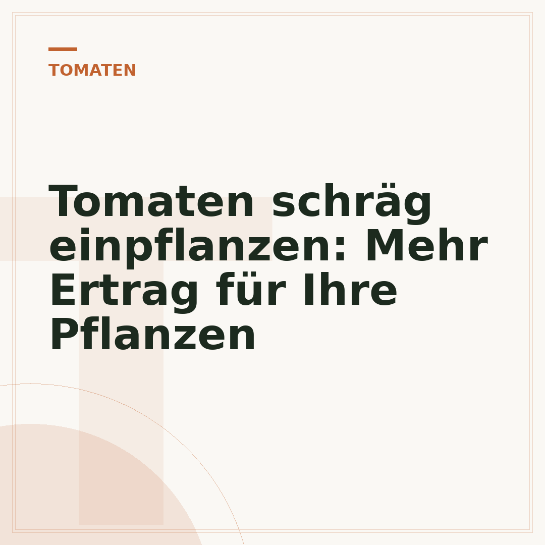 Tomaten schräg einpflanzen: Mehr Ertrag für Ihre Pflanzen