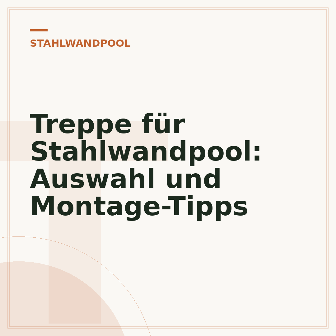 Treppe für Stahlwandpool: Auswahl und Montage-Tipps