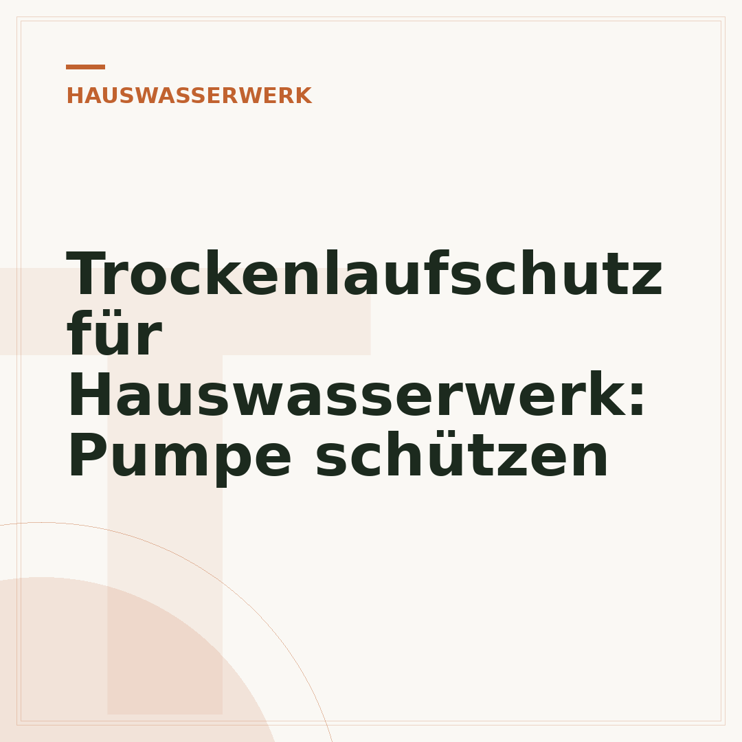 Trockenlaufschutz für Hauswasserwerk: Pumpe schützen