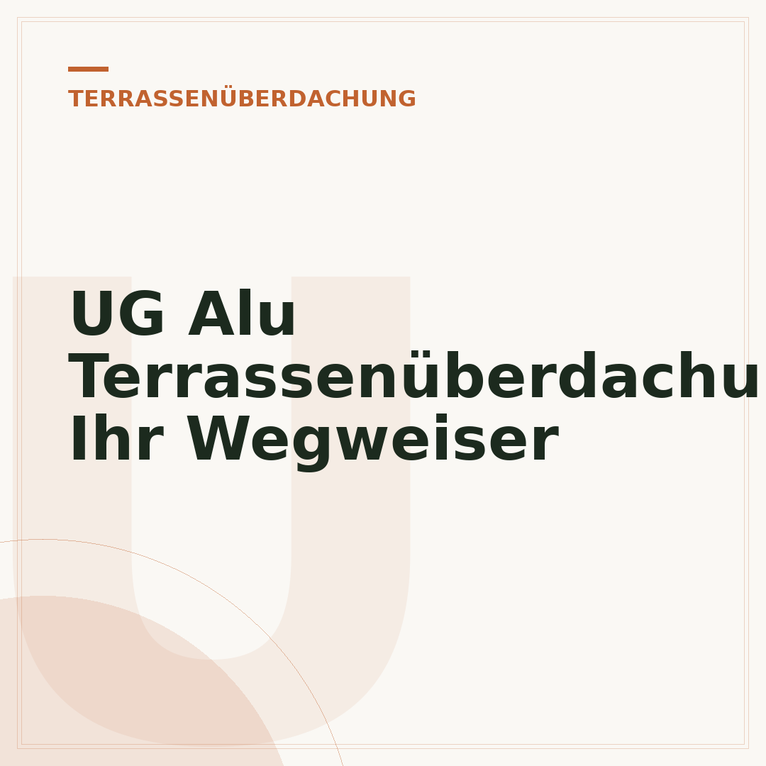 UG Alu Terrassenüberdachung: Ihr Wegweiser