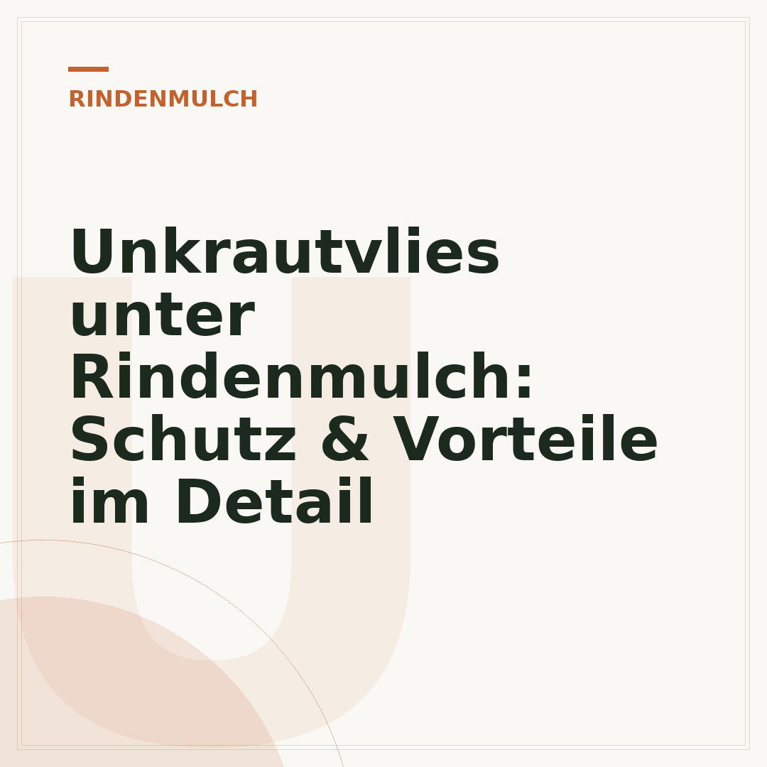 Unkrautvlies unter Rindenmulch: Schutz & Vorteile im Detail