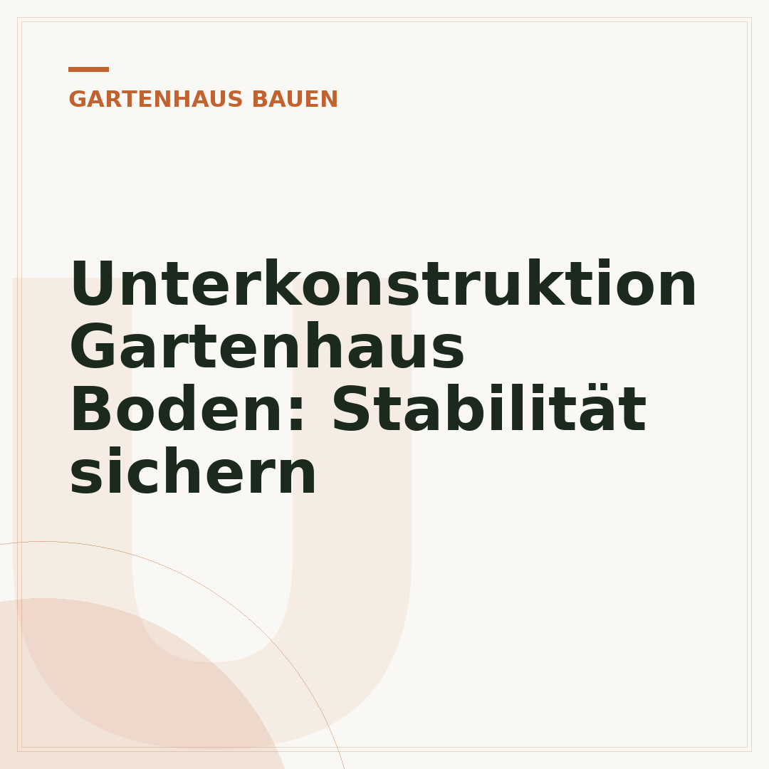 Unterkonstruktion Gartenhaus Boden: Stabilität sichern