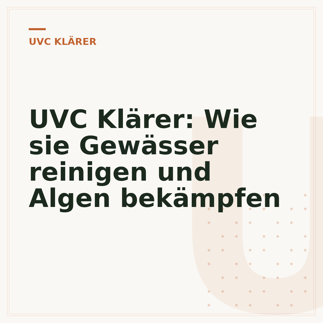UVC Klärer: Wie sie Gewässer reinigen und Algen bekämpfen