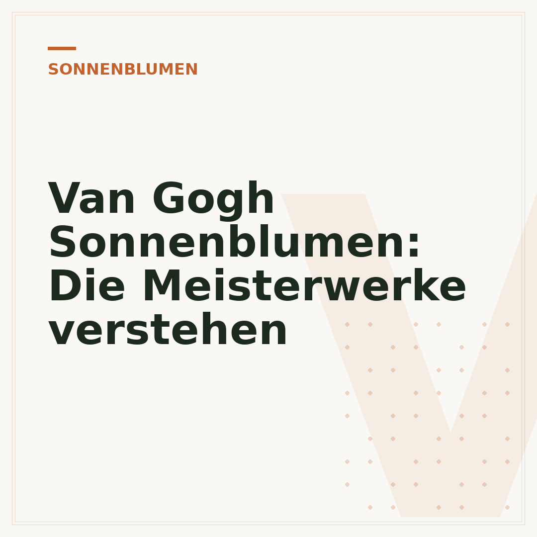 Van Gogh Sonnenblumen: Die Meisterwerke verstehen