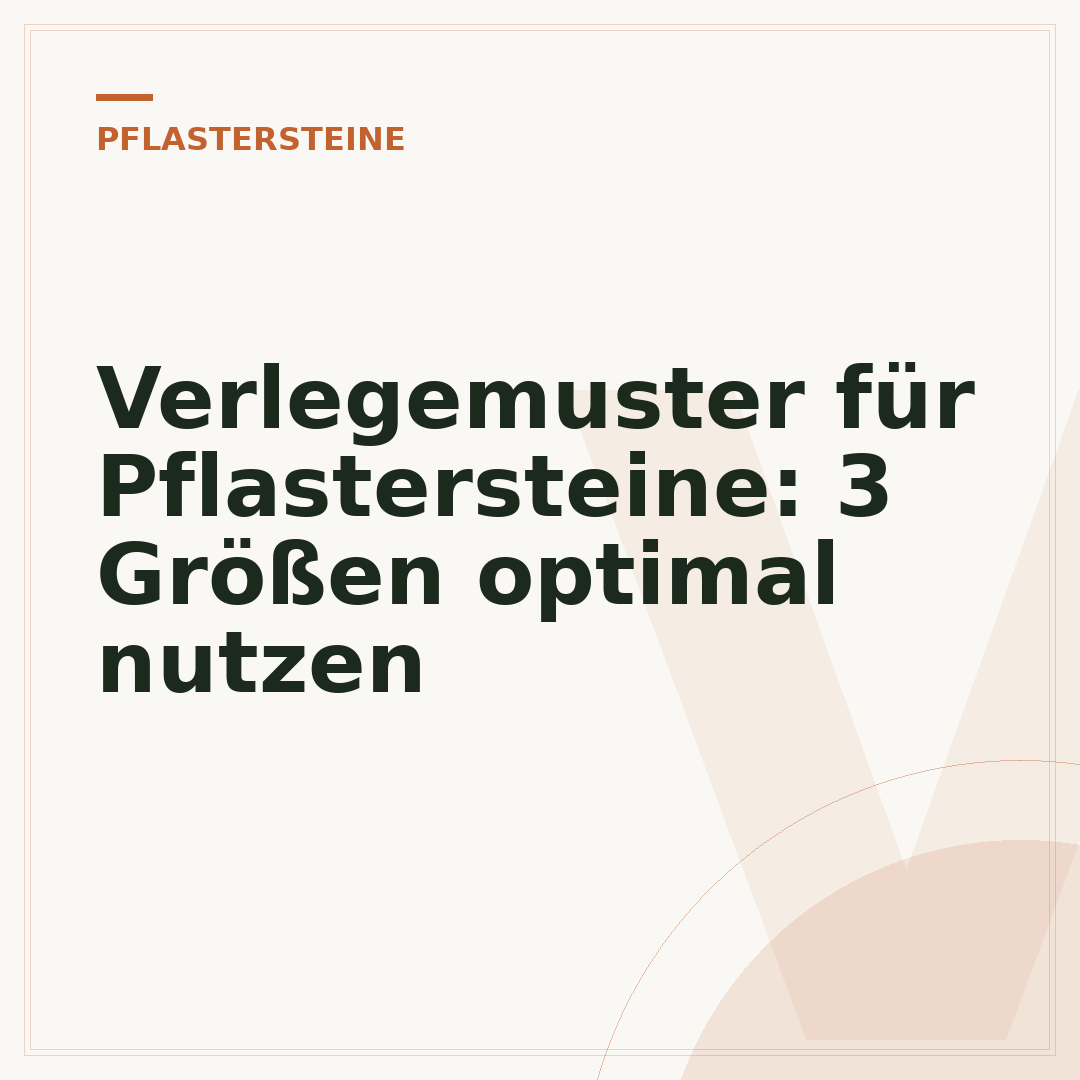 Verlegemuster für Pflastersteine: 3 Größen optimal nutzen