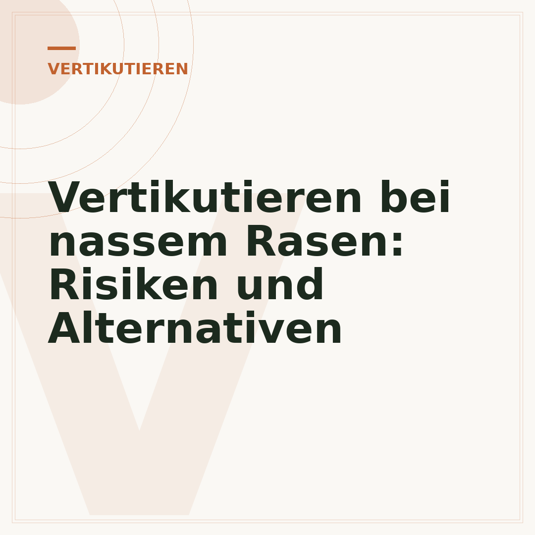 Vertikutieren bei nassem Rasen: Risiken und Alternativen