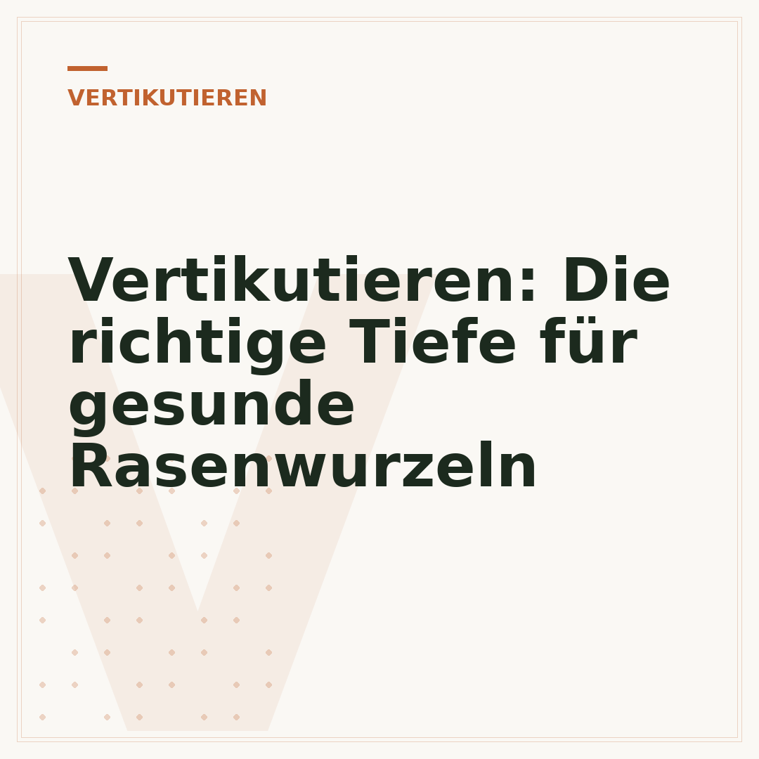 Vertikutieren: Die richtige Tiefe für gesunde Rasenwurzeln