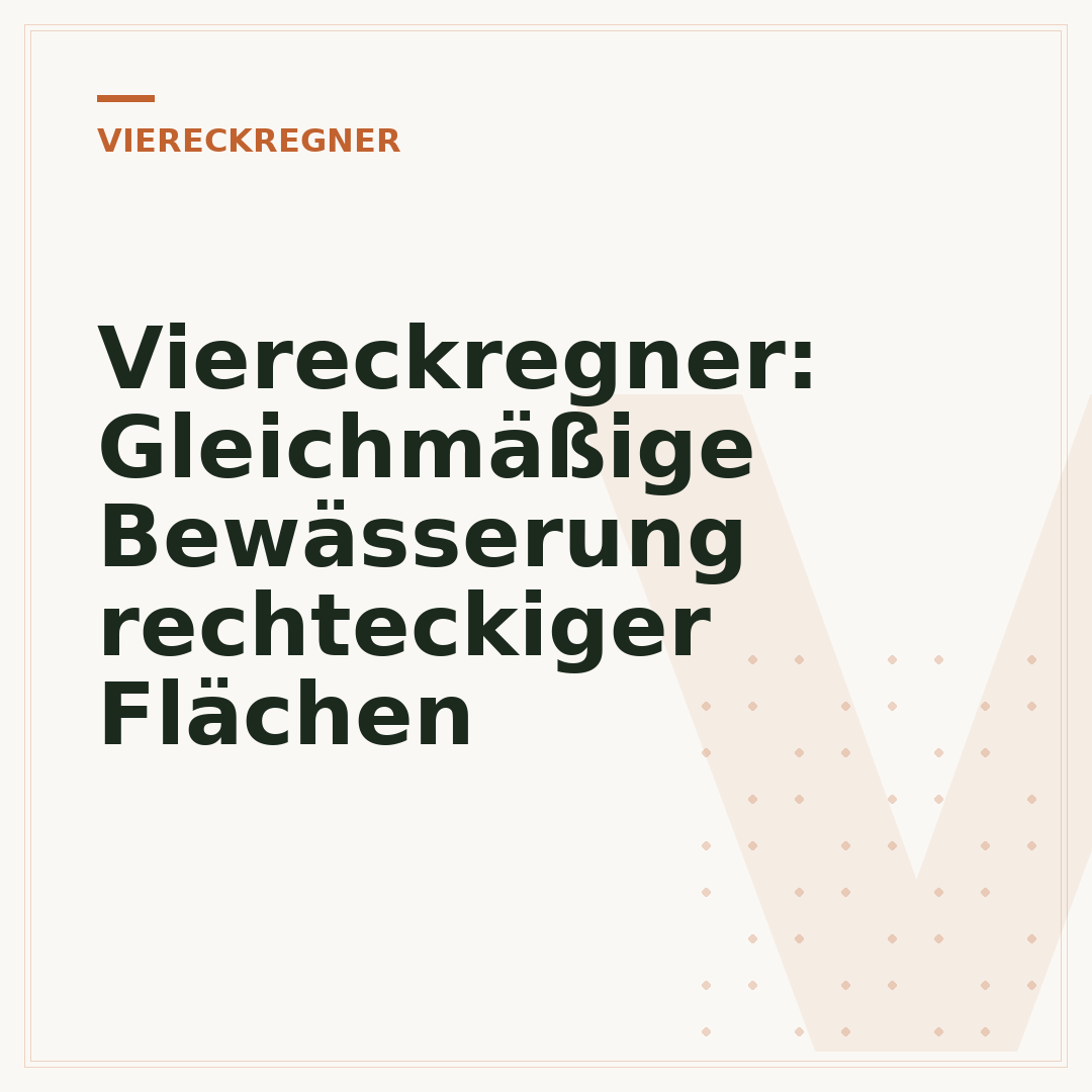 Viereckregner: Gleichmäßige Bewässerung rechteckiger Flächen