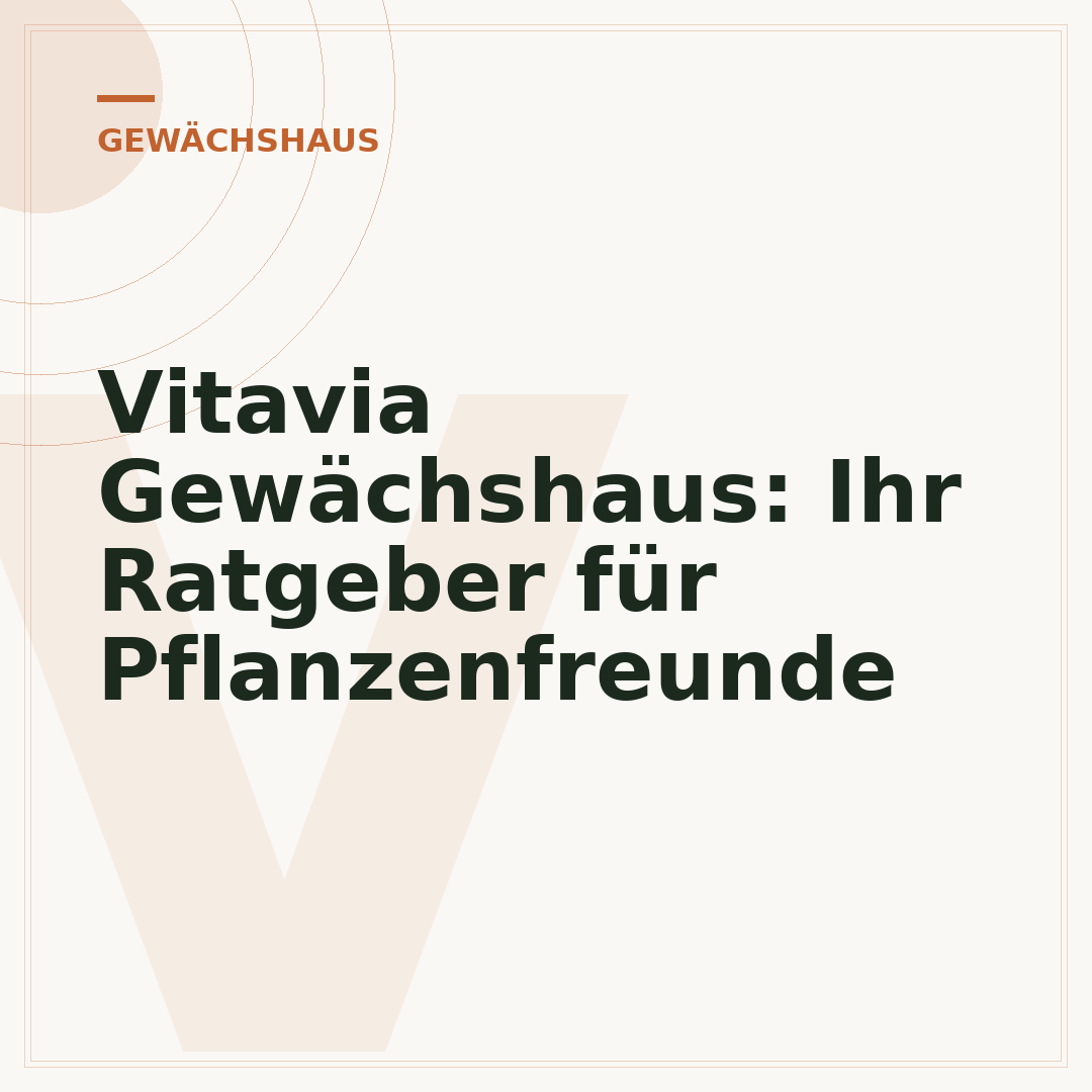 Vitavia Gewächshaus: Ihr Ratgeber für Pflanzenfreunde