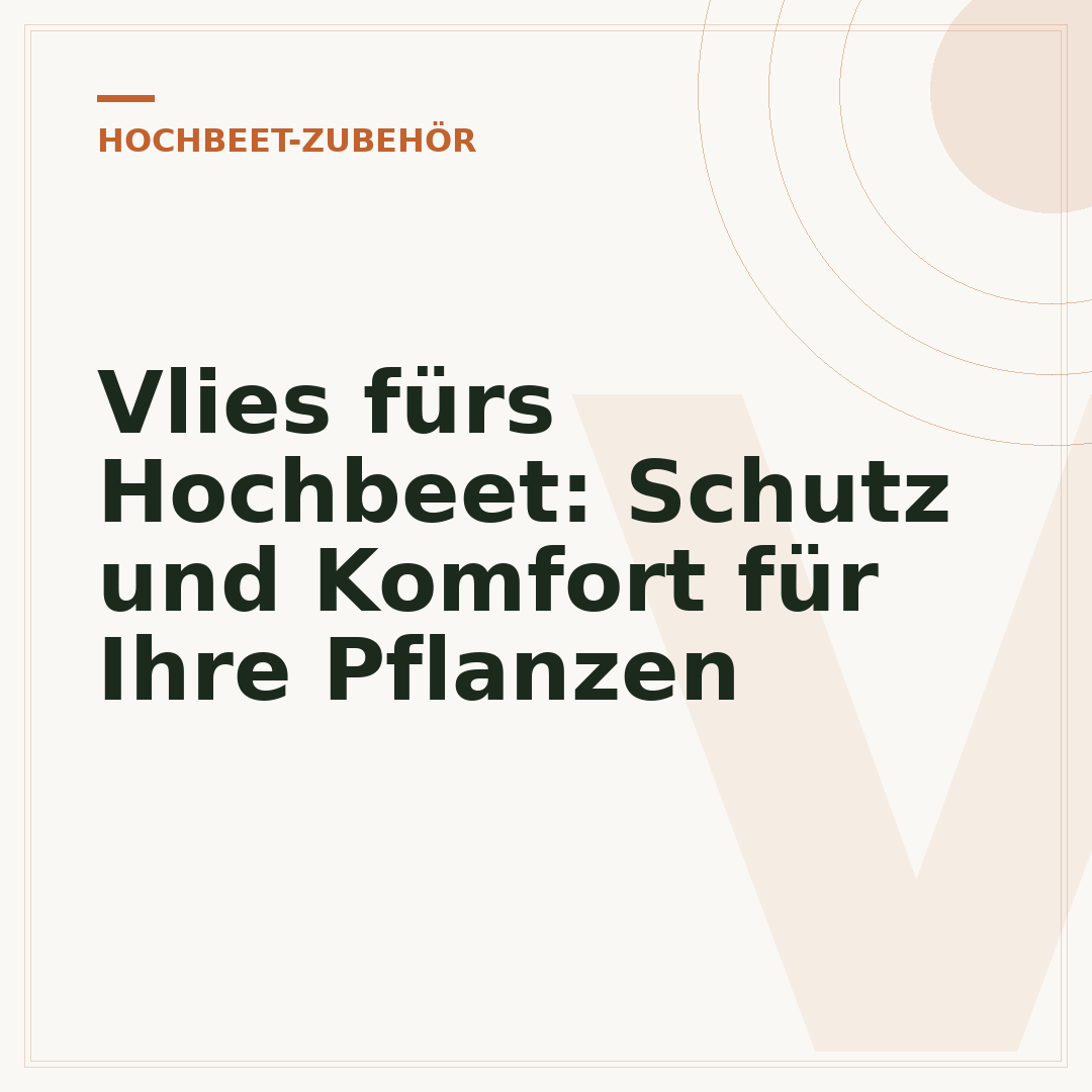Vlies fürs Hochbeet: Schutz und Komfort für Ihre Pflanzen