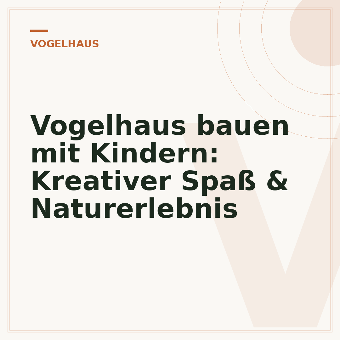 Vogelhaus bauen mit Kindern: Kreativer Spaß & Naturerlebnis