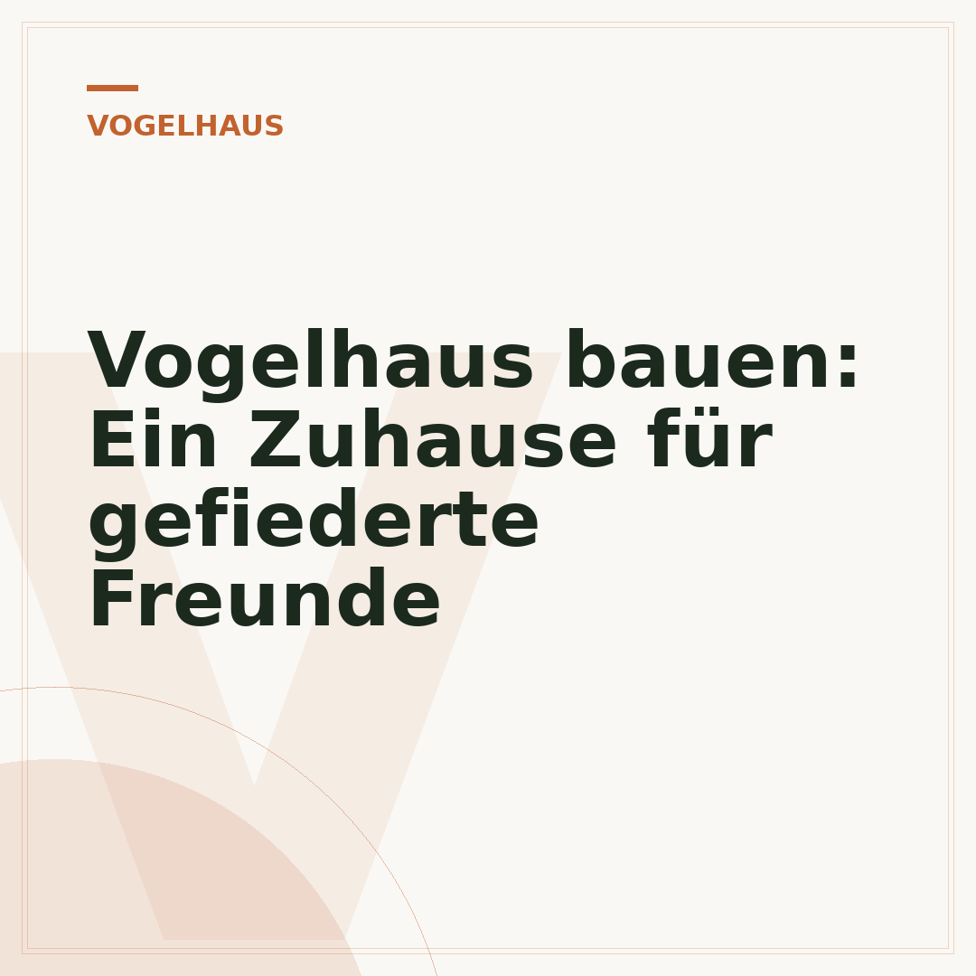 Vogelhaus bauen: Ein Zuhause für gefiederte Freunde