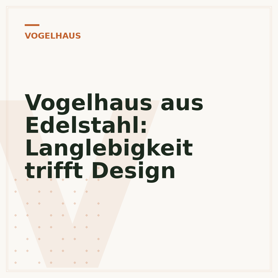 Vogelhaus aus Edelstahl: Langlebigkeit trifft Design