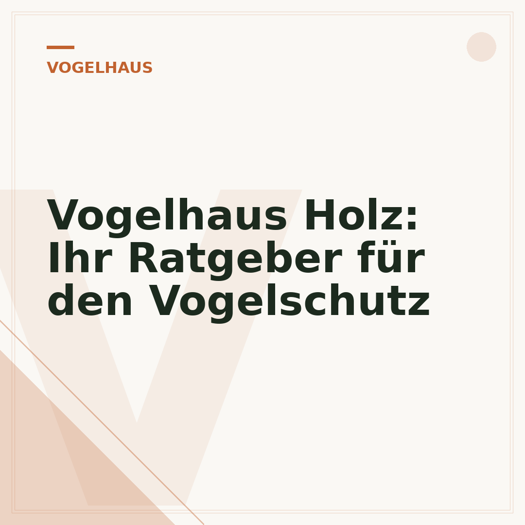 Vogelhaus Holz: Ihr Ratgeber für den Vogelschutz