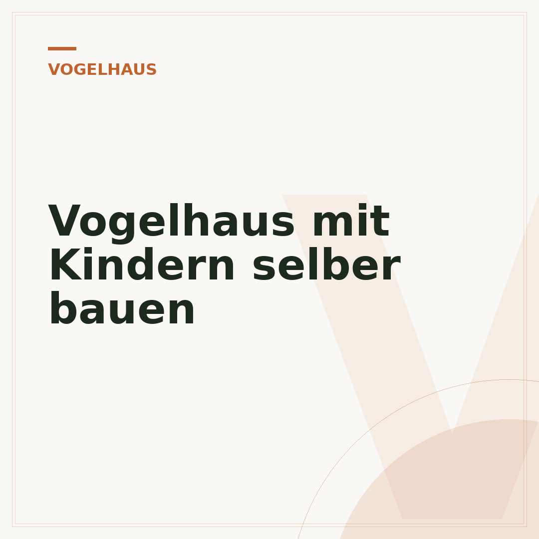 Vogelhaus mit Kindern selber bauen