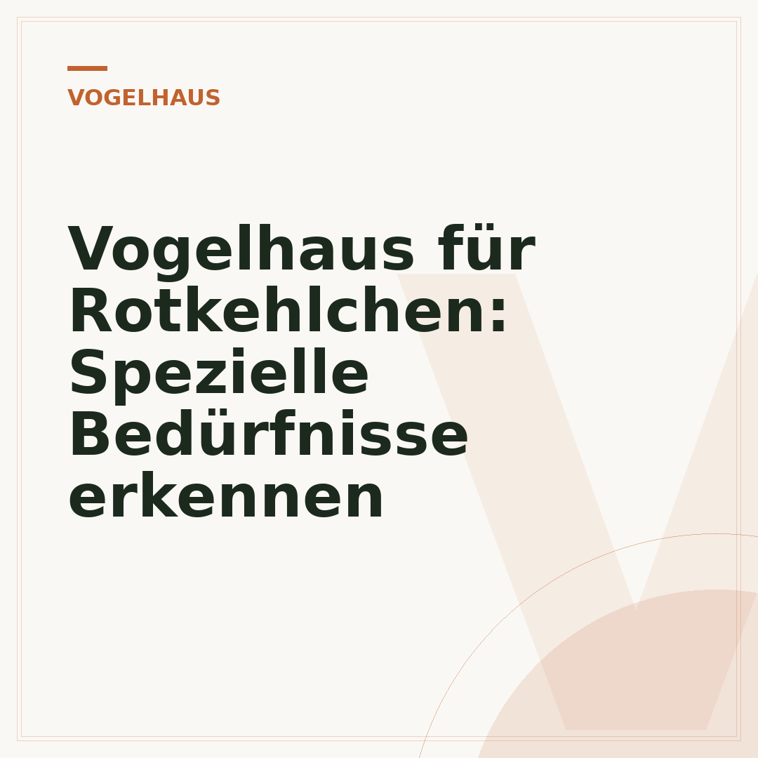 Vogelhaus für Rotkehlchen: Spezielle Bedürfnisse erkennen