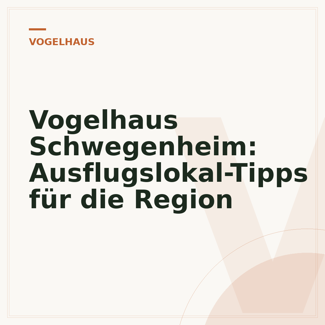 Vogelhaus Schwegenheim: Ausflugslokal-Tipps für die Region