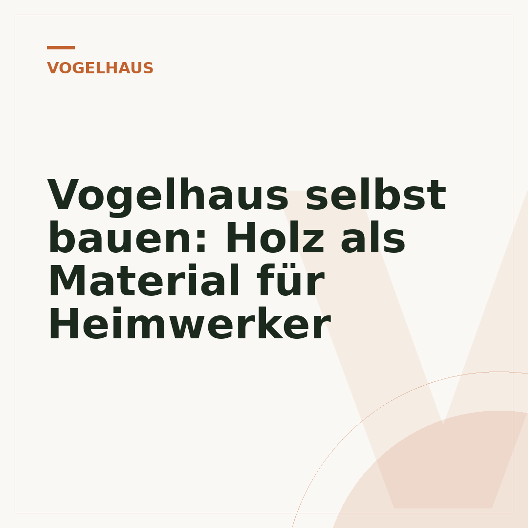 Vogelhaus selbst bauen: Holz als Material für Heimwerker