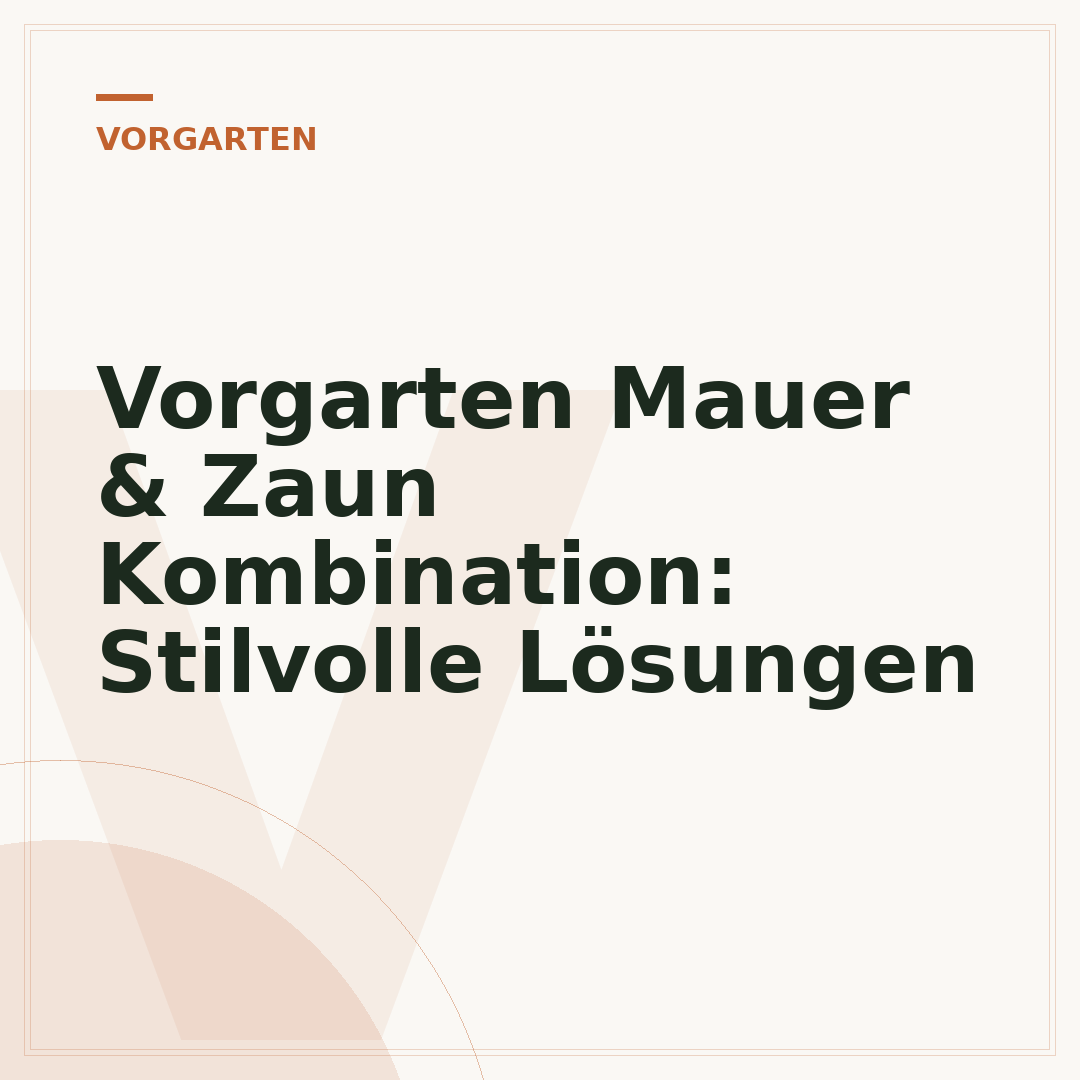 Vorgarten Mauer & Zaun Kombination: Stilvolle Lösungen