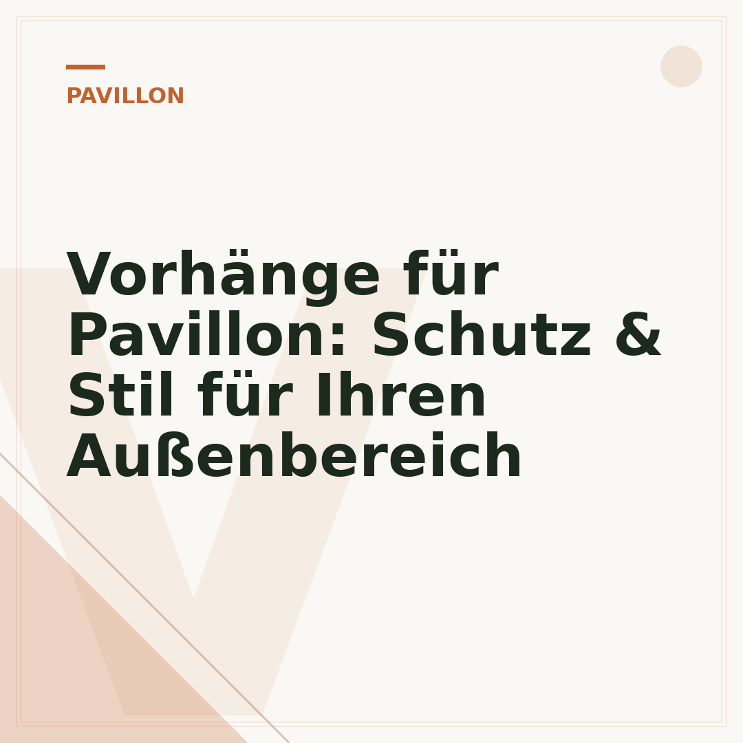 Vorhänge für Pavillon: Schutz & Stil für Ihren Außenbereich