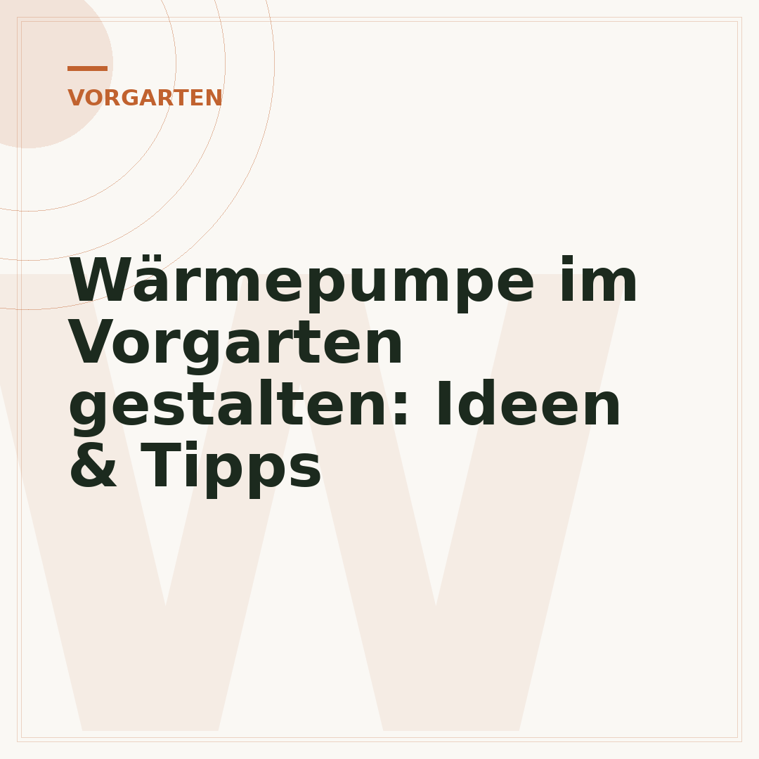 Wärmepumpe im Vorgarten gestalten: Ideen & Tipps