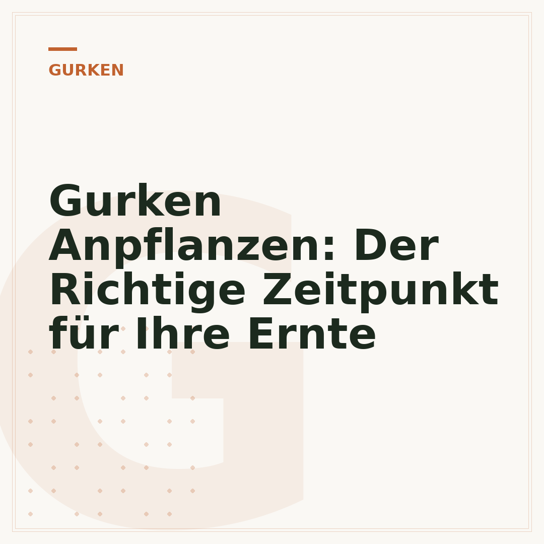 Gurken Anpflanzen: Der Richtige Zeitpunkt für Ihre Ernte
