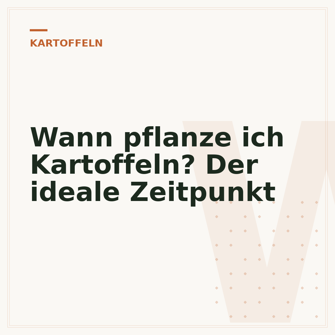 Wann pflanze ich Kartoffeln? Der ideale Zeitpunkt