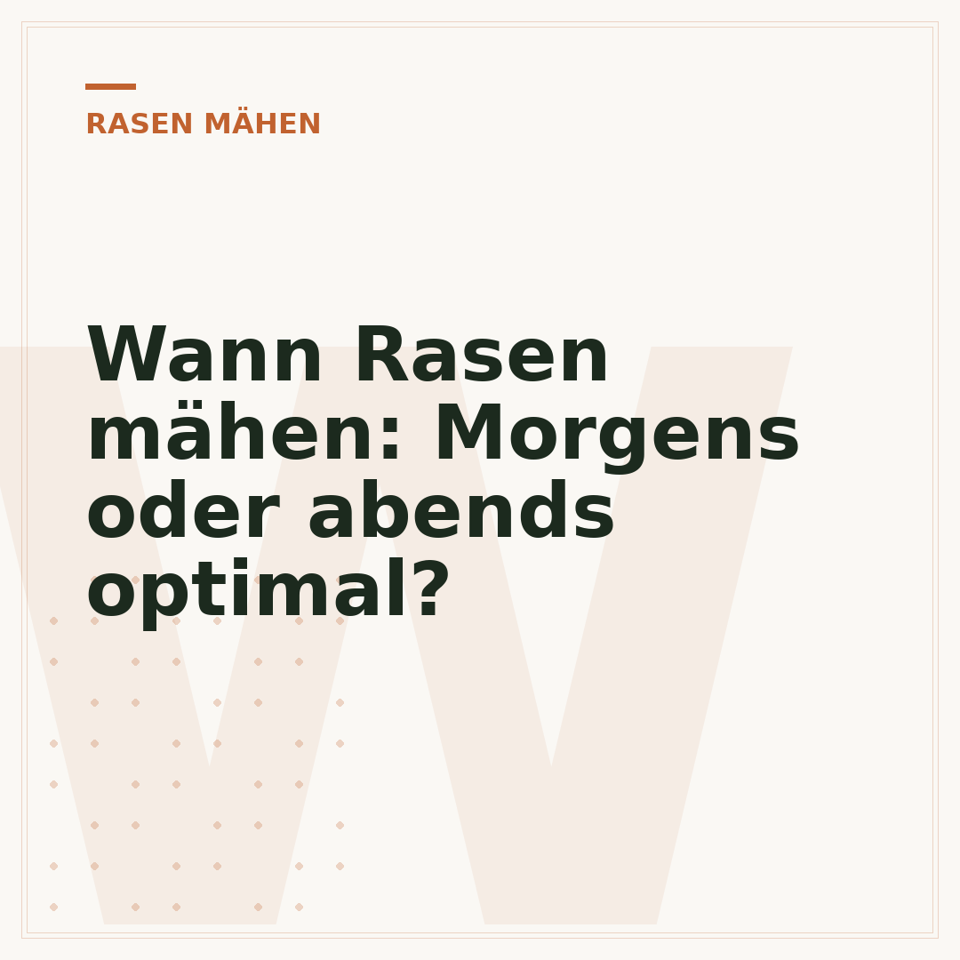 Wann Rasen mähen: Morgens oder abends optimal?