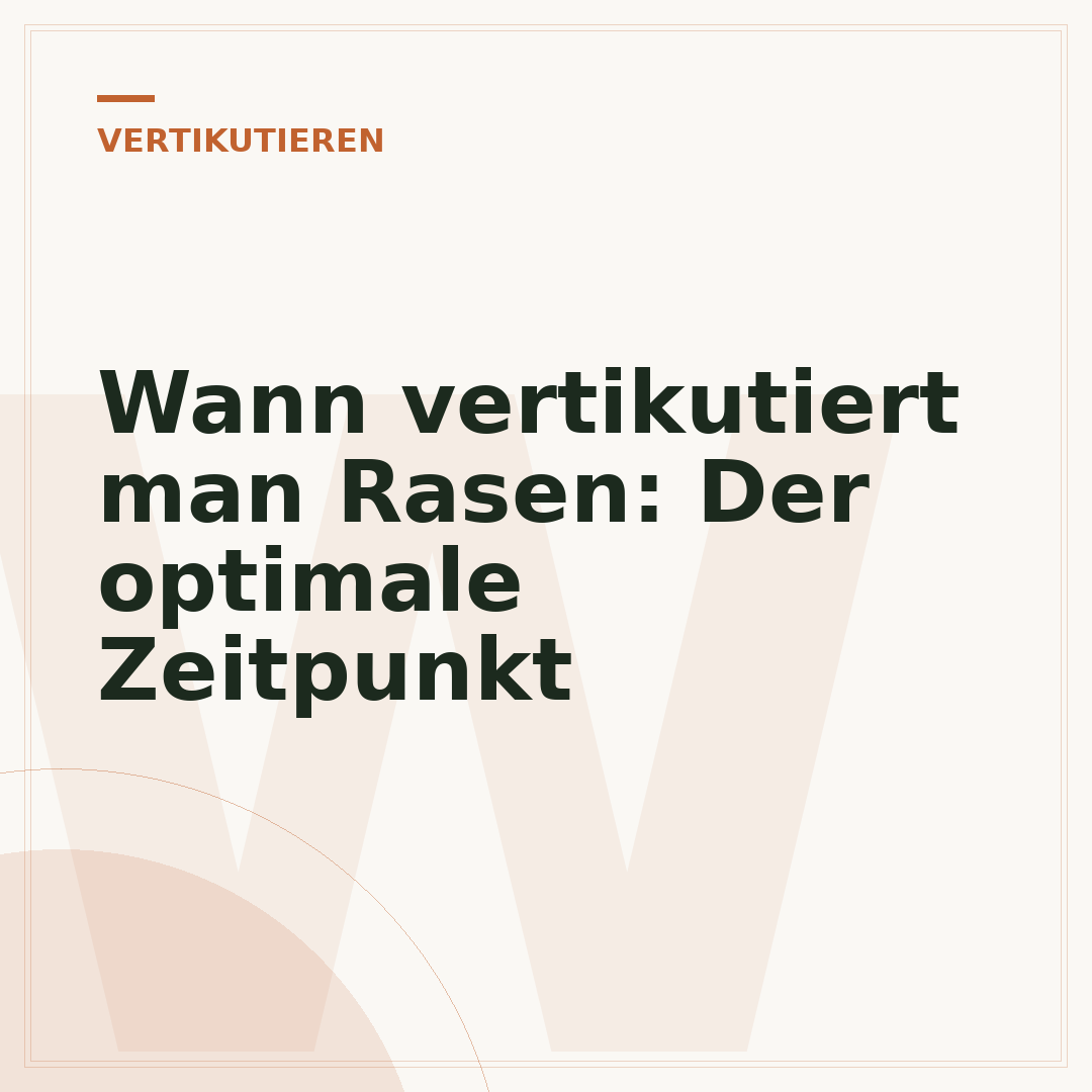 Wann vertikutiert man Rasen: Der optimale Zeitpunkt