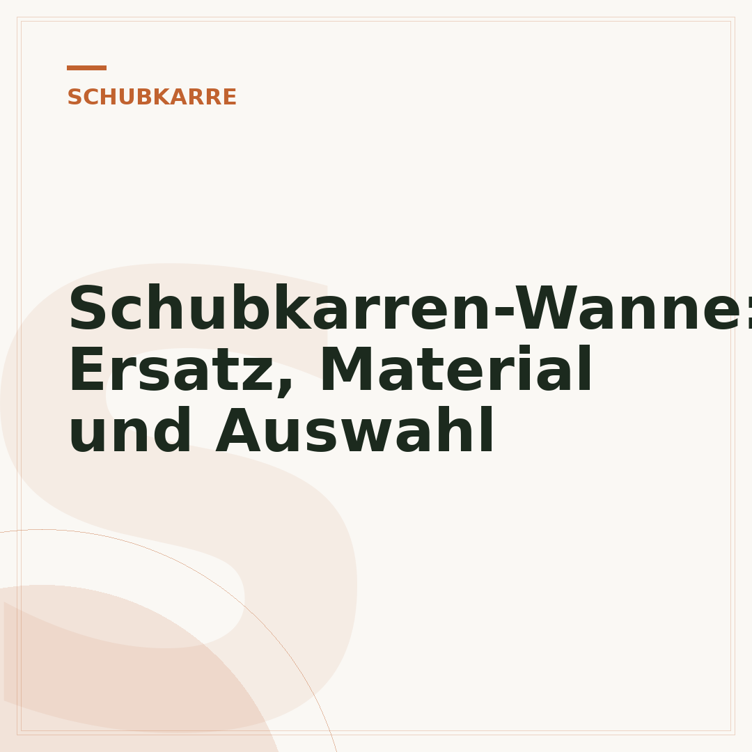 Schubkarren-Wanne: Ersatz, Material und Auswahl