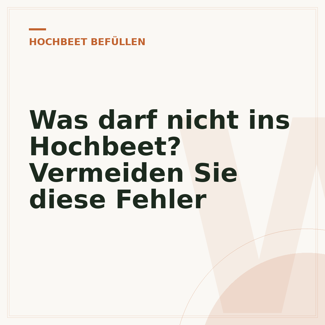 Was darf nicht ins Hochbeet? Vermeiden Sie diese Fehler