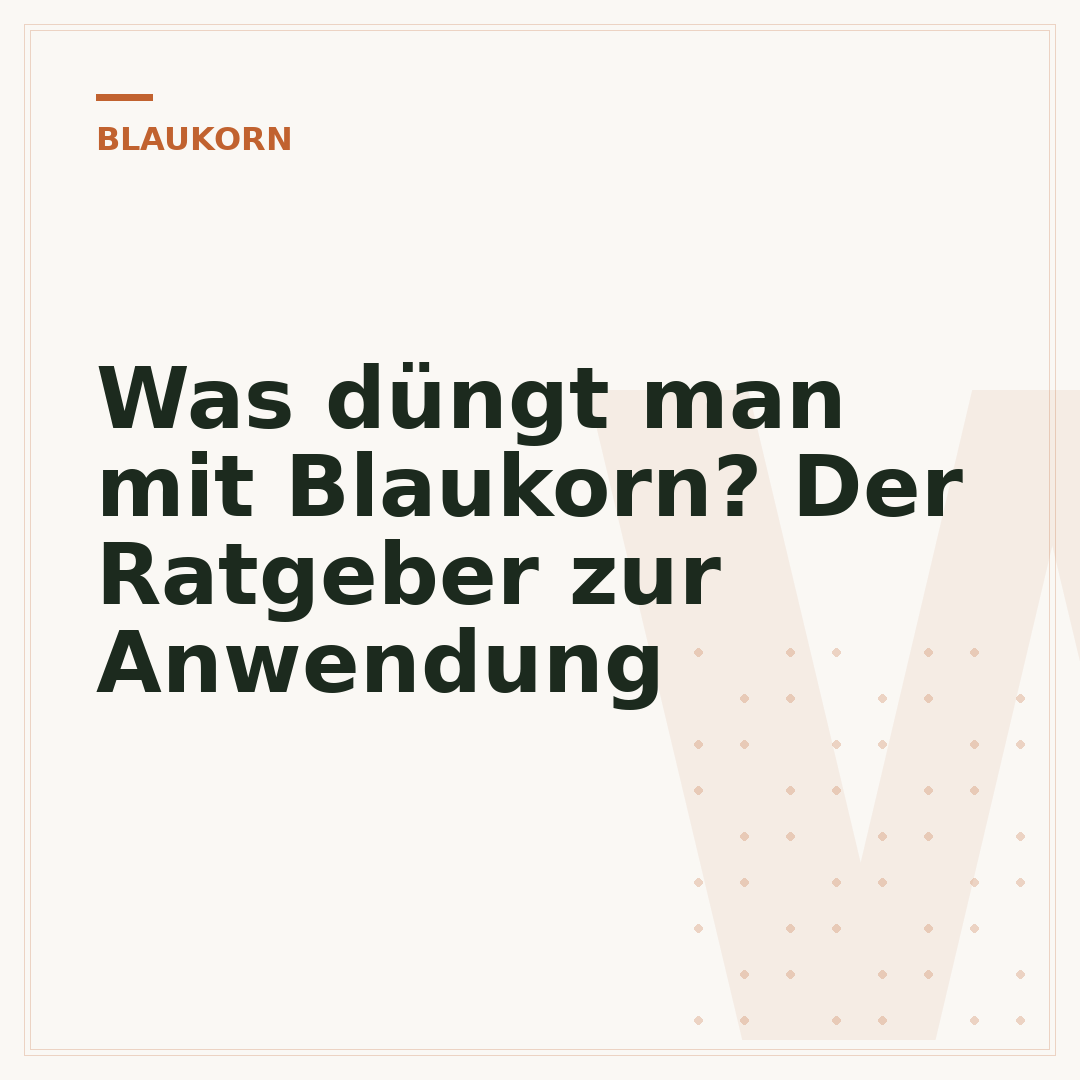 Was düngt man mit Blaukorn? Der Ratgeber zur Anwendung
