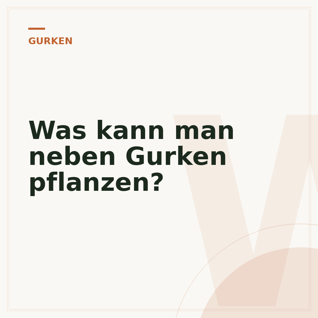 Was kann man neben Gurken pflanzen?