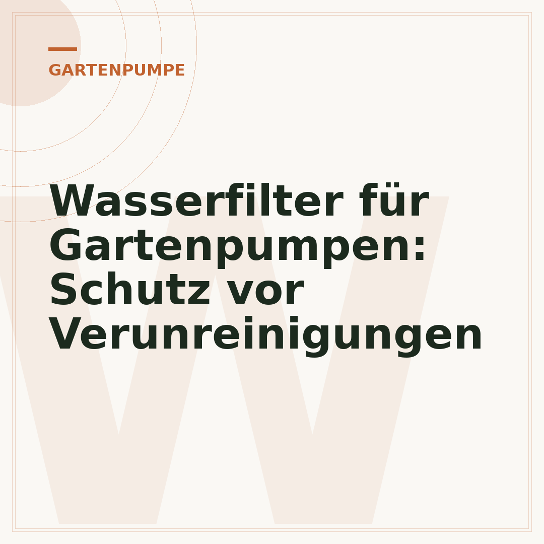 Wasserfilter für Gartenpumpen: Schutz vor Verunreinigungen