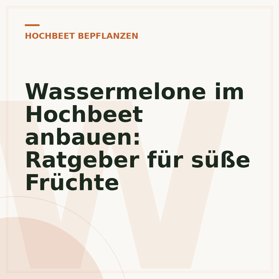 Wassermelone im Hochbeet anbauen: Ratgeber für süße Früchte