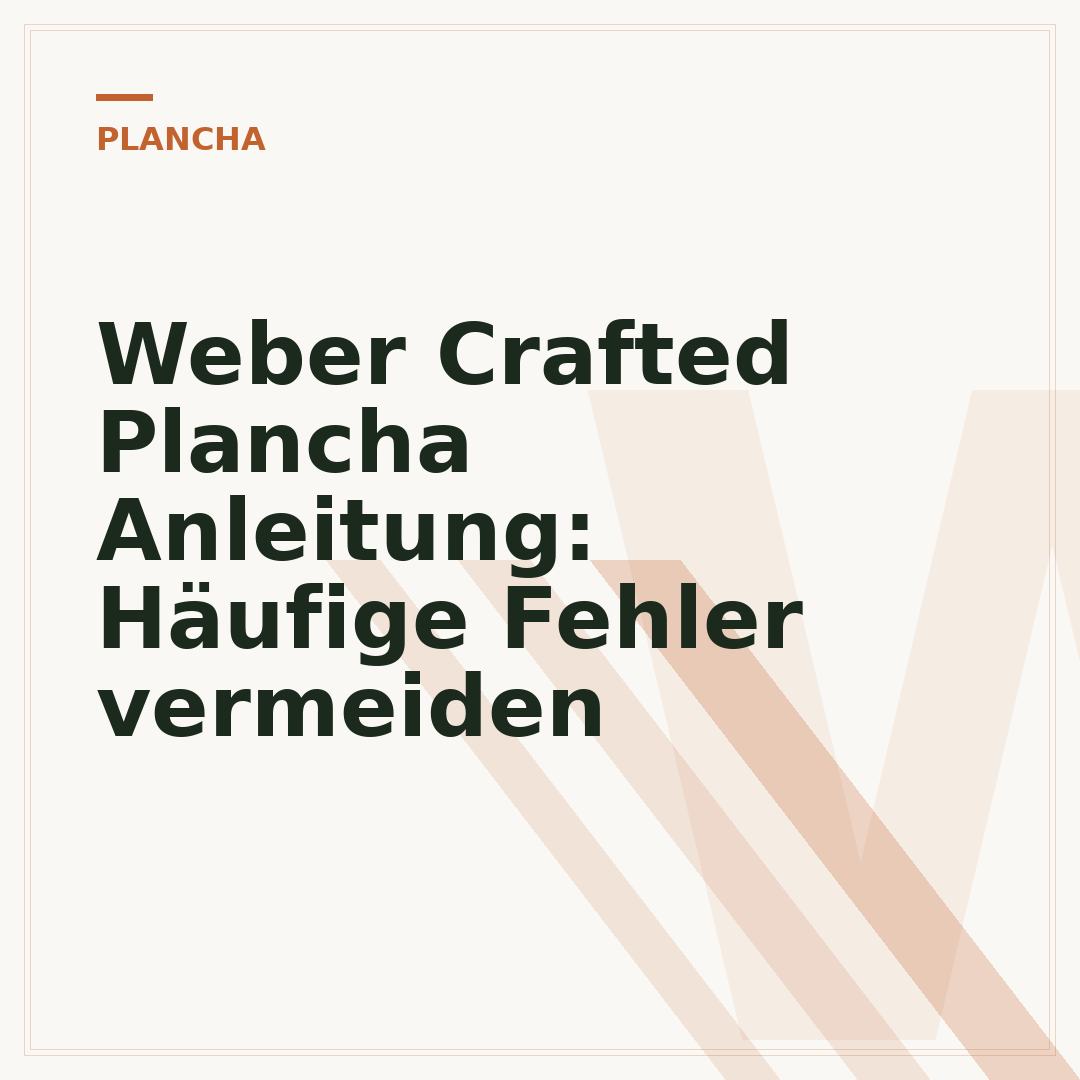 Weber Crafted Plancha Anleitung: Häufige Fehler vermeiden