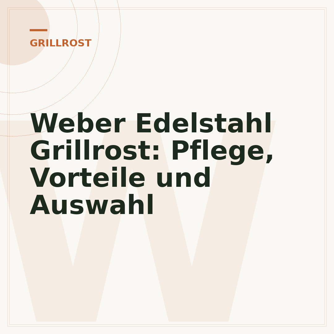 Weber Edelstahl Grillrost: Pflege, Vorteile und Auswahl