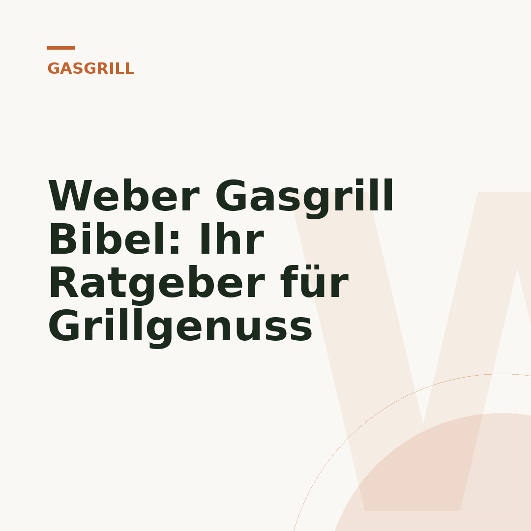 Weber Gasgrill Bibel: Ihr Ratgeber für Grillgenuss