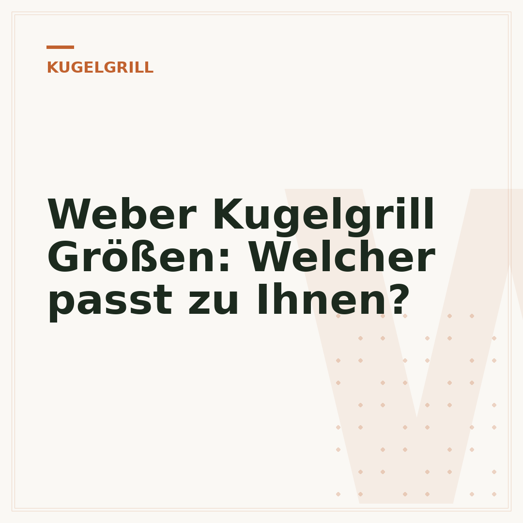 Weber Kugelgrill Größen: Welcher passt zu Ihnen?
