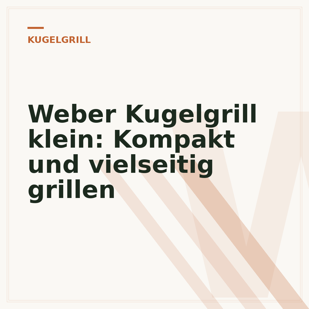 Weber Kugelgrill klein: Kompakt und vielseitig grillen