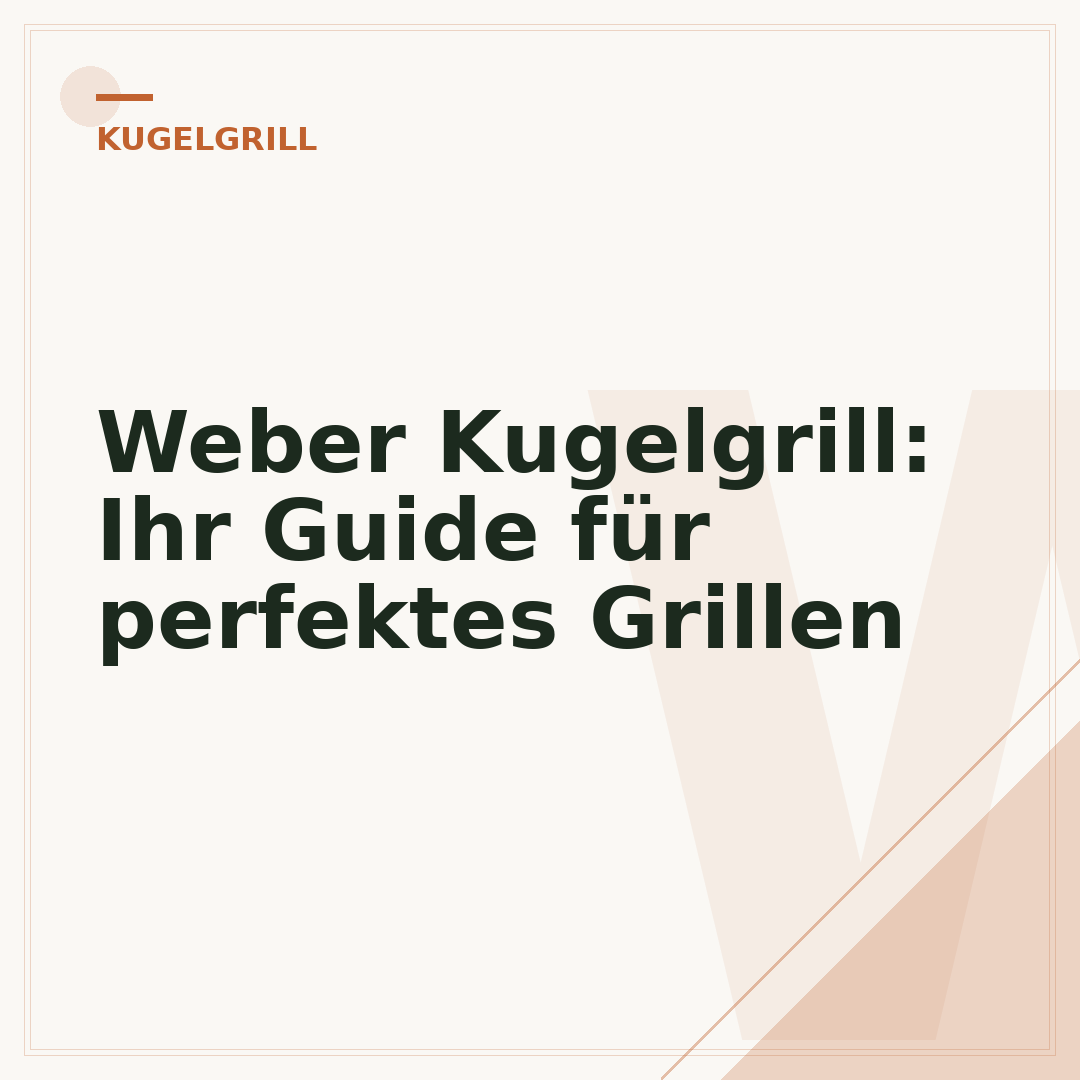 Weber Kugelgrill: Ihr Guide für perfektes Grillen
