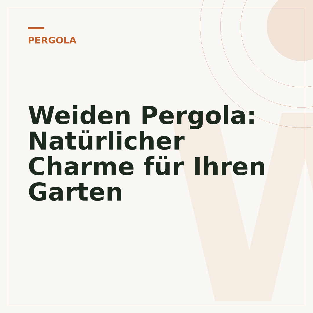 Weiden Pergola: Natürlicher Charme für Ihren Garten